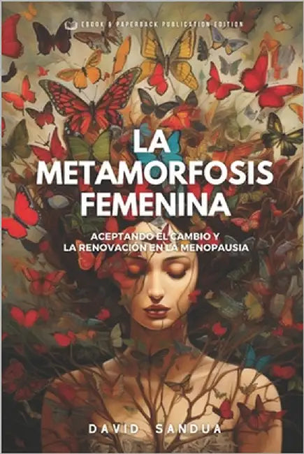 La Metamorfosis Femenina: Aceptando El Cambio Y La Renovación En La Menopausia by Sandua, David