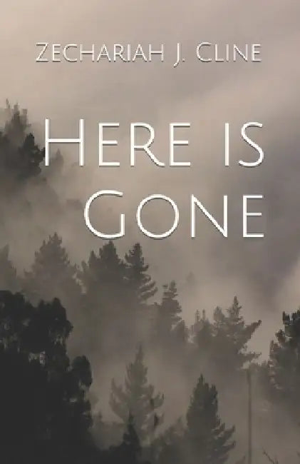 Here is Gone by Zechariah J. Cline