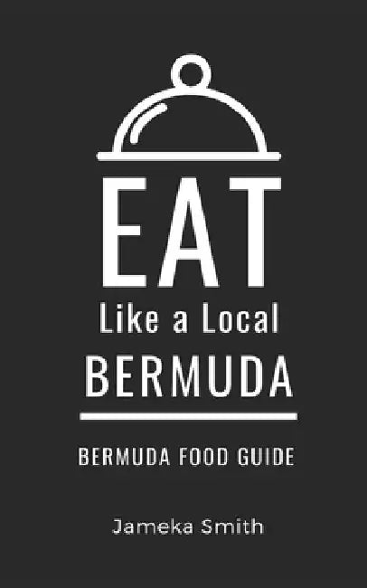 Eat Like a Local- Bermuda: Bermuda Food Guide by Eat Like a. Local