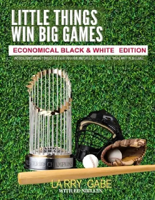 Little Things Win Big Games: Economical Black & White Edition by Ed Nielsen
