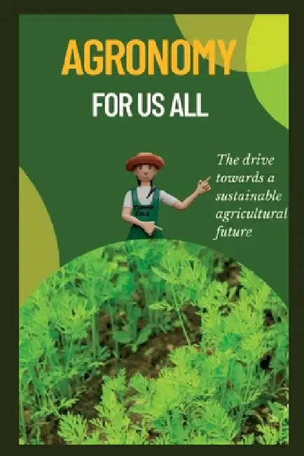 Agronomy for us all: The drive towards a sustainable agricultural future by Tommy Cole