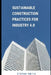 Sustainable Construction Practices for Industry 4.0 by Steven Smith