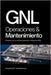 GNL Operaciones y Mantenimiento: Creación de un sistema operativo integral de GNL. by Sandoval, Rodrigo