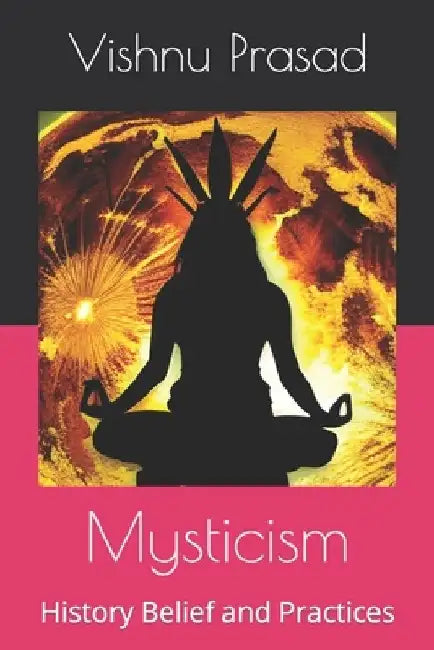 Mysticism: History Belief and Practices by Vishnu Prasad