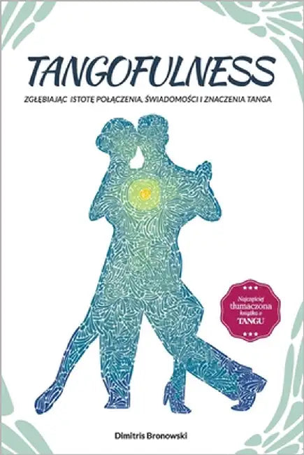 Tangofulness: Zglębiając istotę polączenia, świadomości i znaczenia tanga by Jaworski, Cezary