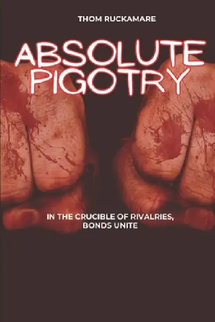 Absolute Pigotry by Thom Ruckamare