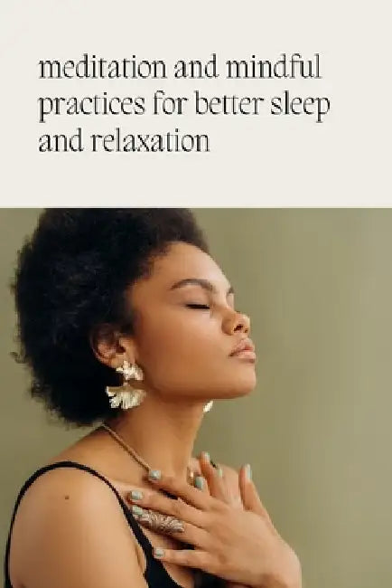 Meditation and mindfulness practices for better sleep and relaxation by Chioma Timothy