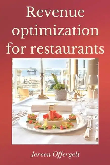 Revenue optimization for restaurants: A practical guide for restaurant managers by Jeroen Offergelt