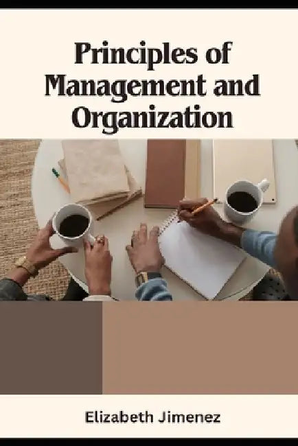 Principles of Management and Organization by Elizabeth Jimenez