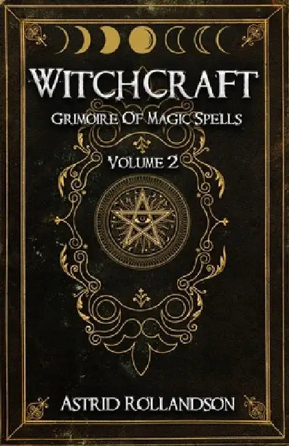 Witchcraft: Grimoire of Magic Spells Volume 2 by Astrid Rollandson