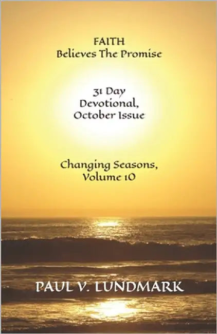 FAITH Believes the Promise 31 Day Devotional, October Issue: Changing Seasons, Volume 10 by Lundmark, Paul V.