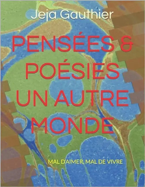 PENSÉES & POÉSIES UN AUTRE MONDE Tome 1: Mal d'Aimer, Mal de Vivre by Gauthier, Jeja