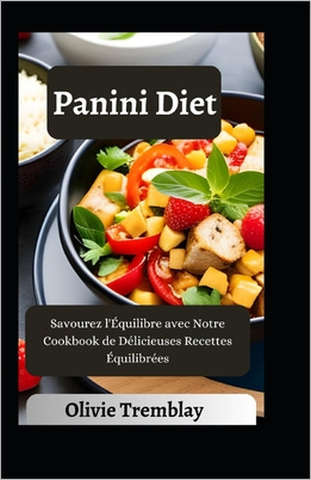 Panini Diet: Savourez l'Équilibre avec Notre Cookbook de Délicieuses Recettes Équilibrées by Olivie Tremblay