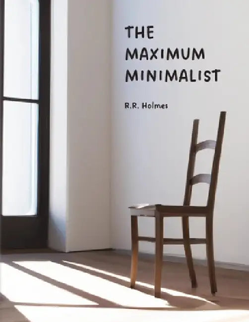 The Maximum Minimalist by R. R. Holmes
