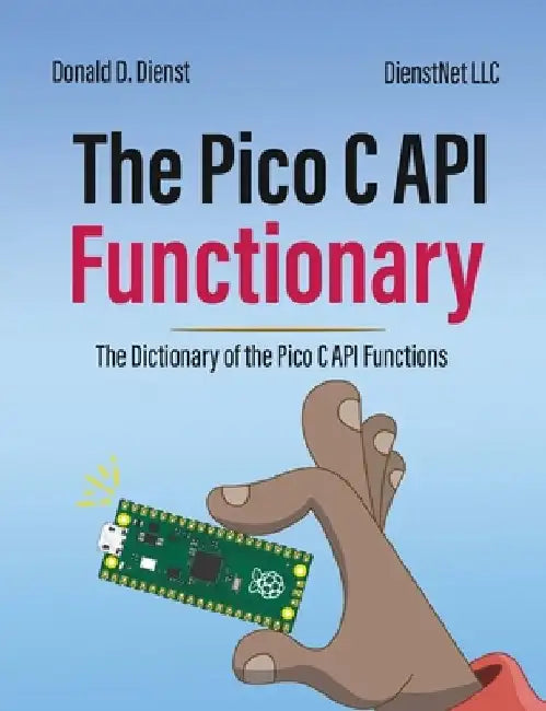 The Pico C API Functionary: The Pico C API Functionary by Donald D. Dienst