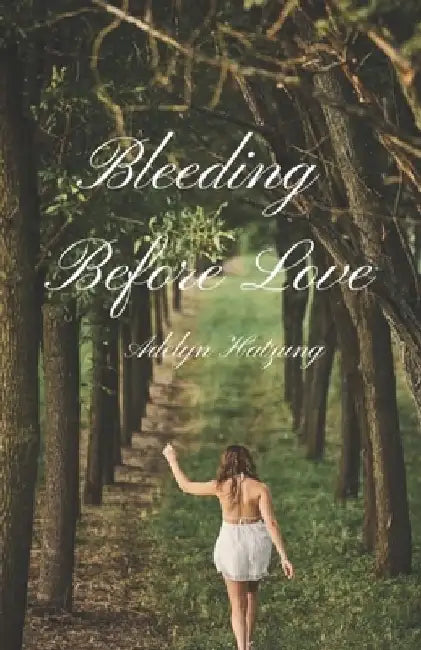 Bleeding Before Love by Adelyn Jayne Hatzung