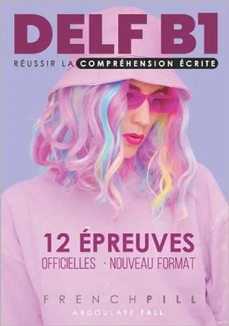 DELF B1 réussir la compréhension écrite: 12 épreuves officielles by Tall, Abdoulaye