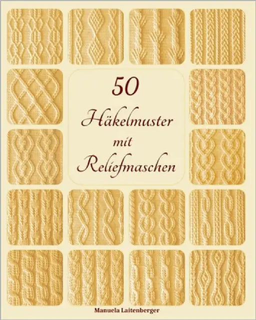 50 Häkelmuster mit Reliefmaschen by Laitenberger, Manuela