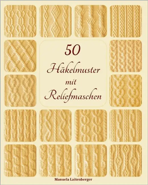 50 Häkelmuster mit Reliefmaschen by Laitenberger, Manuela