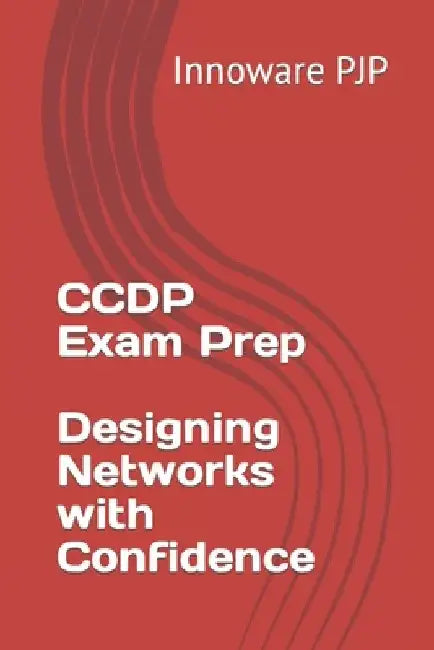 CCDP Exam Prep - Designing Networks with Confidence by Innoware Pjp