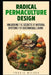 Radical Permaculture Design: Unlocking the Secrets of Natural Systems for Sustainable Living by Travis Wilder