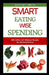 Smart Eating Wise Spending: Affordable and Delicious Recipes for Balanced Eating by Whitley Smith