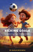 Kicking Goals: A Kid's Guide to Soccer by Sarah Michaels