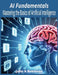 AI Fundamentals: Mastering the Basics of Artificial Intelligence by John A. Robinson