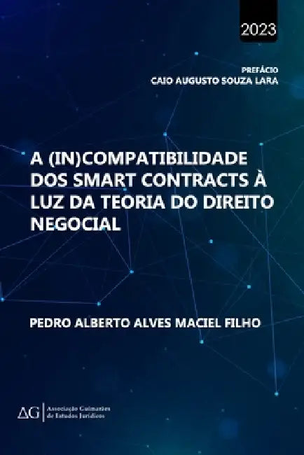A (In)Compatibilidade dos Smart Contracts à Luz da Teoria do Direito Negocial by Caio Augusto Souza Lara, Pedro Alberto Alves Maciel Filho
