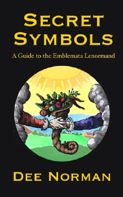 Secret Symbols: A Guide to the Emblemata Lenormand by Dee Norman