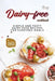 The Dairy-free Cookbook: Simple and Tasty Dairy Free Recipes for Everyday Meals by Alex Aton