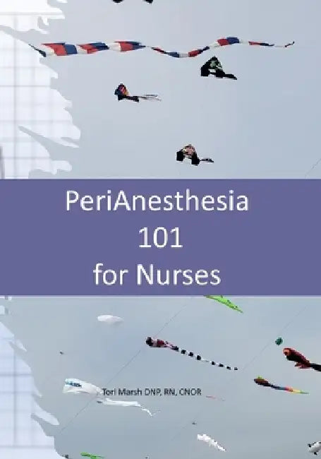 PeriAnesthesia 101 for Nurses by Tori Marsh