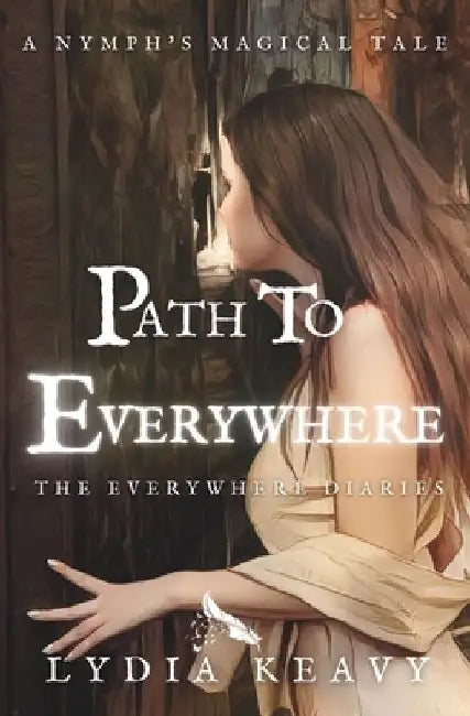 Path to Everywhere: A nymph's magical tale by Lydia Keavy