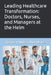 Leading Healthcare Transformation: Doctors, Nurses, and Managers at the Helm by Thomas Patrick Huber