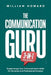 The Communication Guru 3-in-1 Collection: Supercharge Your Communication Skills for Personal and Professional Success by William Howard