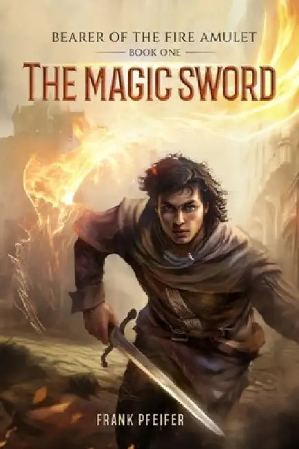 The Magic Sword (Bearer of the Fire Amulet, 1): A Progression Fantasy Adventure by Frank Pfeifer