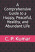A Comprehensive Guide to a Happy, Peaceful, Healthy, and Abundant Life by C. P. Kumar