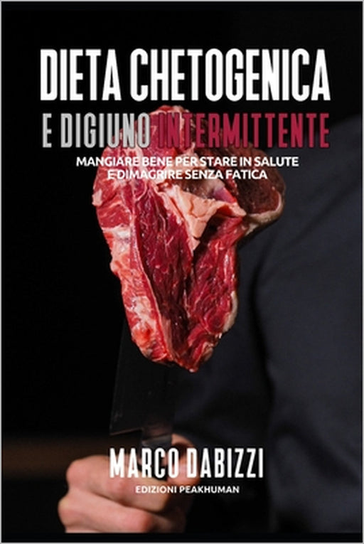 Dieta chetogenica e digiuno intermittente: Come dimagrire e riconquistare la propria salute by Marco Dabizzi