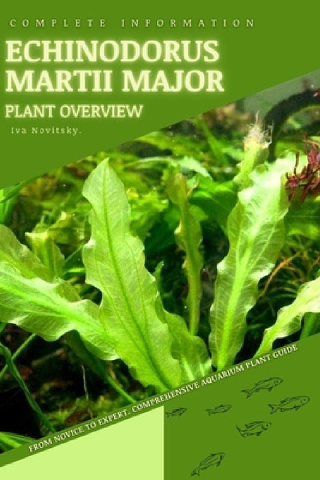 Echinodorus Martii Major: From Novice to Expert. Comprehensive Aquarium Plants Guide by Iva Novitsky