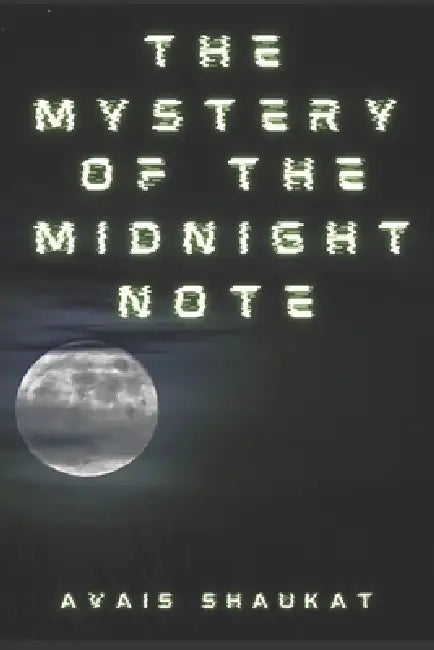 The Mystery of the Midnight Note by Avais Shaukat