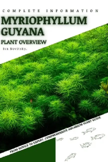 Myriophyllum Guyana: From Novice to Expert. Comprehensive Aquarium Plants Guide by Iva Novitsky