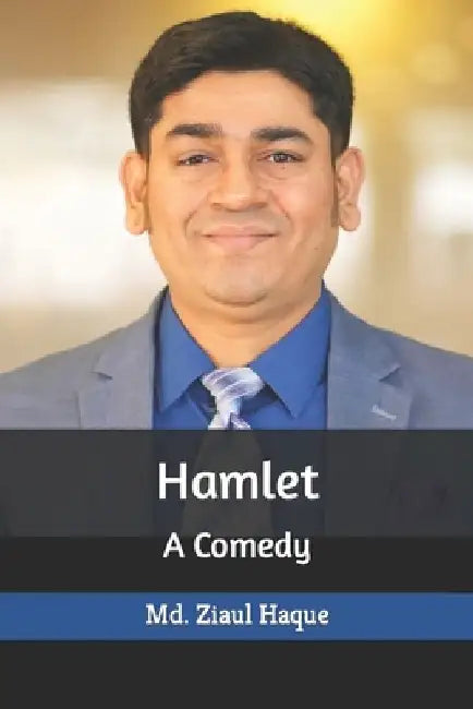 Hamlet: A Comedy by MD Ziaul Haque
