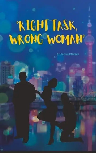 Right Task, Wrong Woman! by Reginald Veasley