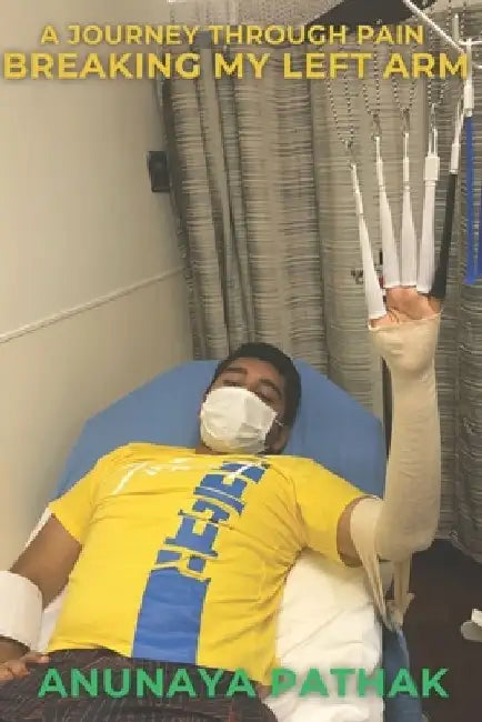 A Journey through Pain: Breaking my left arm by Akhil Dara