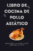 Libro de cocina de pollo asiático: Descubre los exquisitos sabores de Asia by Himanshu Patel