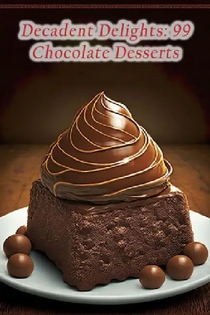 Decadent Delights: 99 Chocolate Desserts by The Green Leaf Tsud