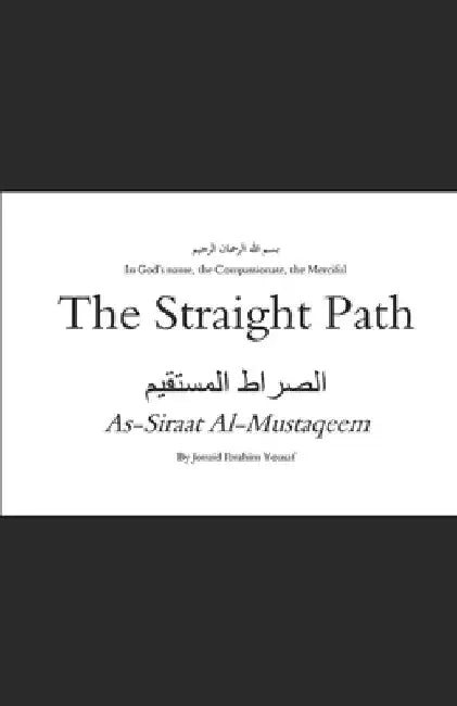 The Straight Path: الصراط المستقيم by Jonaid Ibrahim Yousaf