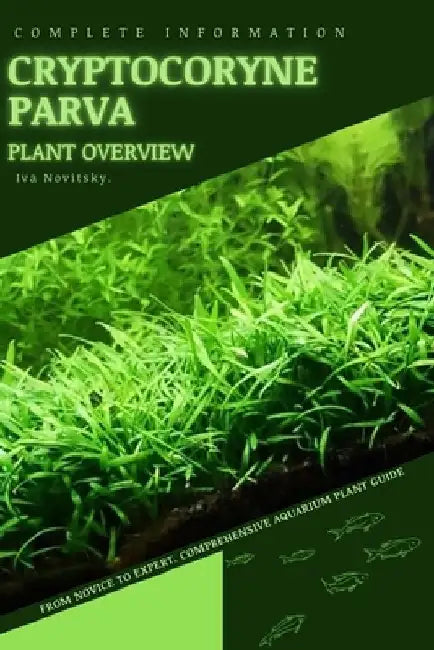 Cryptocoryne Parva: From Novice to Expert. Comprehensive Aquarium Plants Guide by Iva Novitsky