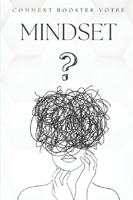 Comment booster votre Mindset ? by Warren Fettaya
