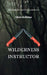 Wilderness Instructor: Methods for surviving outdoors by Chris Robbins